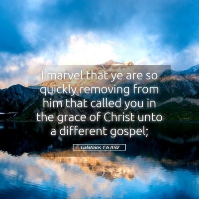 Picture 05 - Galatians 1:6 ASV - I marvel that ye are so quickly removing from him - Bible Verse Picture