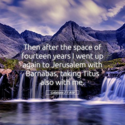 Picture 05 - Galatians 2:1 ASV - Then after the space of fourteen years I went up - Bible Verse Picture