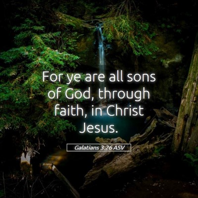 Picture 05 - Galatians 3:26 ASV - For ye are all sons of God, through faith, in - Bible Verse Picture