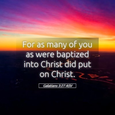 Picture 05 - Galatians 3:27 ASV - For as many of you as were baptized into Christ - Bible Verse Picture