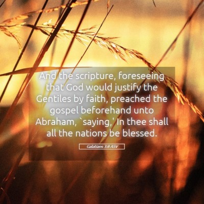 Picture 05 - Galatians 3:8 ASV - And the scripture, foreseeing that God would - Bible Verse Picture