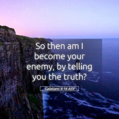 Picture 05 - Galatians 4:16 ASV - So then am I become your enemy, by telling you - Bible Verse Picture