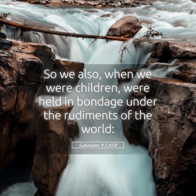 Picture 05 - Galatians 4:3 ASV - So we also, when we were children, were held in - Bible Verse Picture