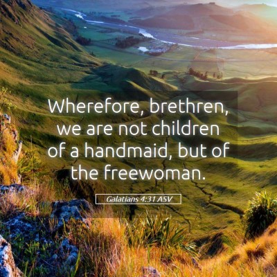 Picture 05 - Galatians 4:31 ASV - Wherefore, brethren, we are not children of a - Bible Verse Picture
