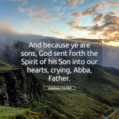 Picture 05 - Galatians 4:6 ASV - And because ye are sons, God sent forth the - Bible Verse Picture
