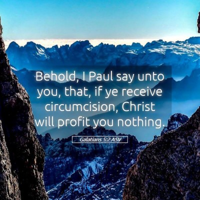 Picture 05 - Galatians 5:2 ASV - Behold, I Paul say unto you, that, if ye receive - Bible Verse Picture