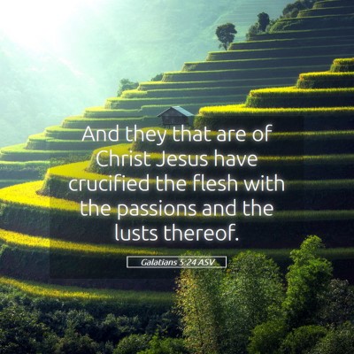 Picture 05 - Galatians 5:24 ASV - And they that are of Christ Jesus have crucified - Bible Verse Picture