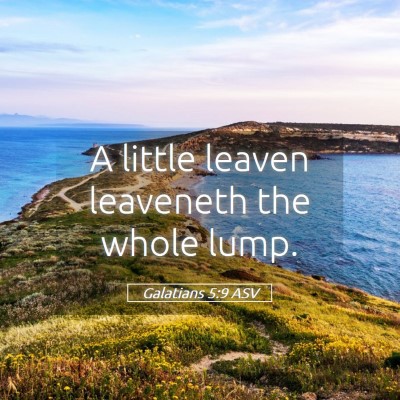 Picture 05 - Galatians 5:9 ASV - A little leaven leaveneth the whole - Bible Verse Picture