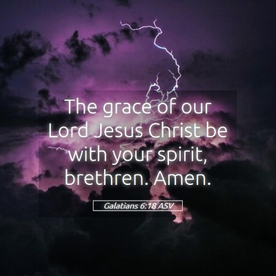 Picture 05 - Galatians 6:18 ASV - The grace of our Lord Jesus Christ be with your - Bible Verse Picture