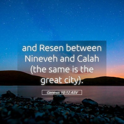 Picture 05 - Genesis 10:12 ASV - and Resen between Nineveh and Calah (the same is - Bible Verse Picture