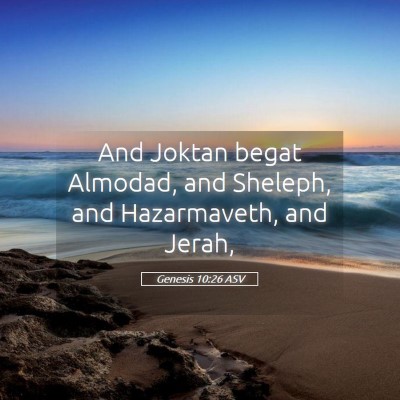 Picture 05 - Genesis 10:26 ASV - And Joktan begat Almodad, and Sheleph, and - Bible Verse Picture