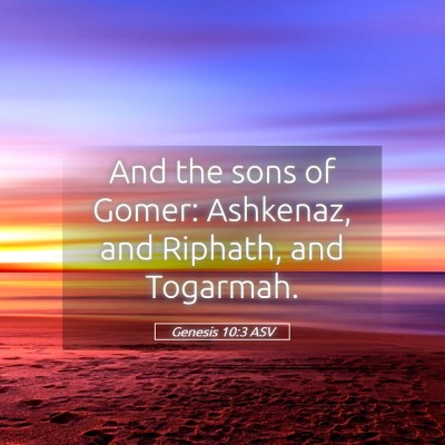 Picture 05 - Genesis 10:3 ASV - And the sons of Gomer: Ashkenaz, and Riphath, and - Bible Verse Picture