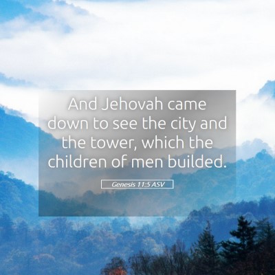 Picture 05 - Genesis 11:5 ASV - And Jehovah came down to see the city and the - Bible Verse Picture