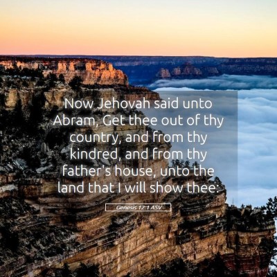 Picture 05 - Genesis 12:1 ASV - Now Jehovah said unto Abram, Get thee out of thy - Bible Verse Picture