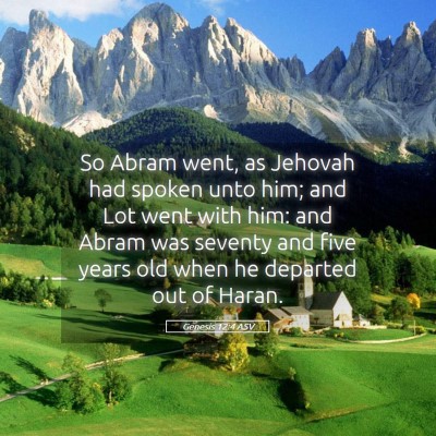 Picture 05 - Genesis 12:4 ASV - So Abram went, as Jehovah had spoken unto him; - Bible Verse Picture