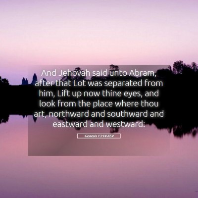 Picture 05 - Genesis 13:14 ASV - And Jehovah said unto Abram, after that Lot was - Bible Verse Picture