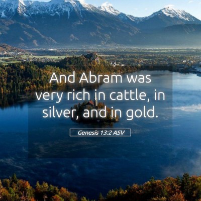 Picture 05 - Genesis 13:2 ASV - And Abram was very rich in cattle, in silver, and - Bible Verse Picture