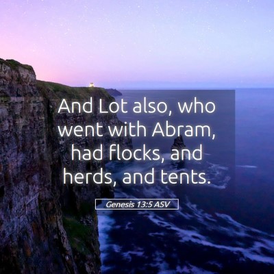 Picture 05 - Genesis 13:5 ASV - And Lot also, who went with Abram, had flocks, - Bible Verse Picture