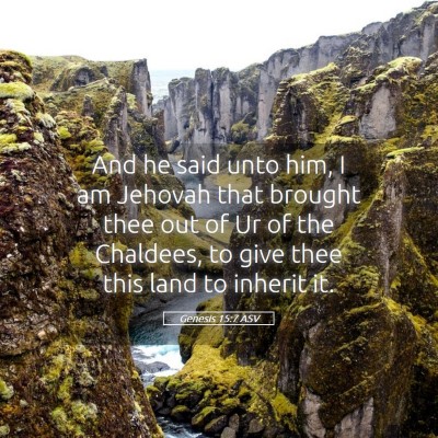 Picture 05 - Genesis 15:7 ASV - And he said unto him, I am Jehovah that brought - Bible Verse Picture