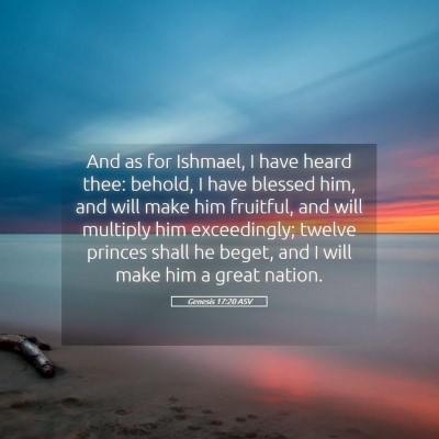 Picture 05 - Genesis 17:20 ASV - And as for Ishmael, I have heard thee: behold, I - Bible Verse Picture