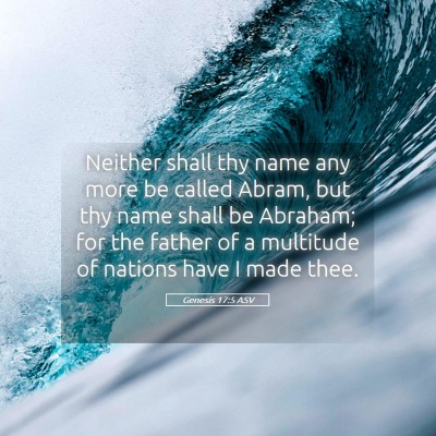 Picture 05 - Genesis 17:5 ASV - Neither shall thy name any more be called Abram, - Bible Verse Picture