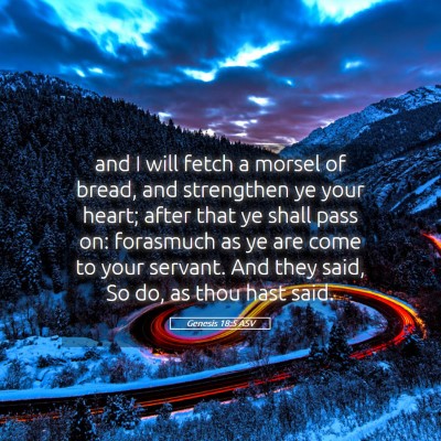 Picture 05 - Genesis 18:5 ASV - and I will fetch a morsel of bread, and - Bible Verse Picture