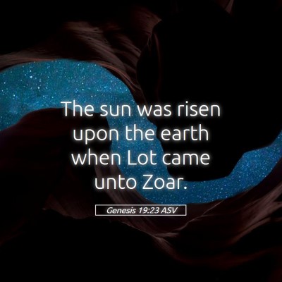 Picture 05 - Genesis 19:23 ASV - The sun was risen upon the earth when Lot came - Bible Verse Picture