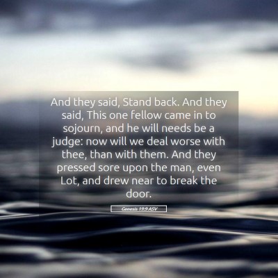 Picture 05 - Genesis 19:9 ASV - And they said, Stand back. And they said, This - Bible Verse Picture