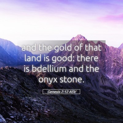 Picture 05 - Genesis 2:12 ASV - and the gold of that land is good: there is - Bible Verse Picture