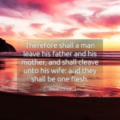 Picture 05 - Genesis 2:24 ASV - Therefore shall a man leave his father and his - Bible Verse Picture