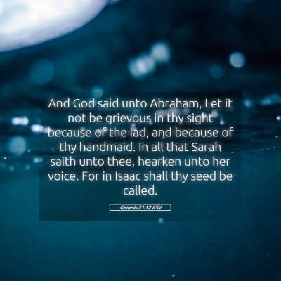 Picture 05 - Genesis 21:12 ASV - And God said unto Abraham, Let it not be grievous - Bible Verse Picture