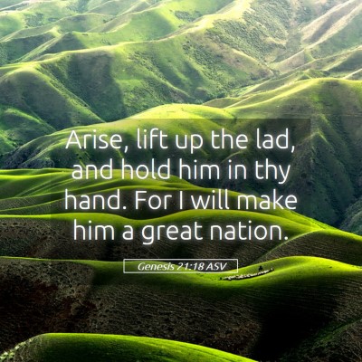 Picture 05 - Genesis 21:18 ASV - Arise, lift up the lad, and hold him in thy hand. - Bible Verse Picture