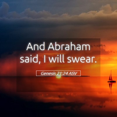 Picture 05 - Genesis 21:24 ASV - And Abraham said, I will - Bible Verse Picture