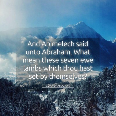 Picture 05 - Genesis 21:29 ASV - And Abimelech said unto Abraham, What mean these - Bible Verse Picture