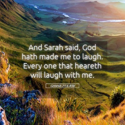Picture 05 - Genesis 21:6 ASV - And Sarah said, God hath made me to laugh. Every - Bible Verse Picture