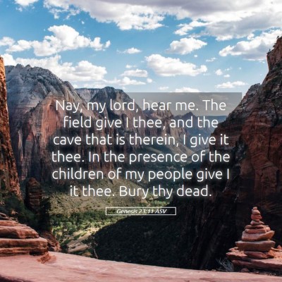 Picture 05 - Genesis 23:11 ASV - Nay, my lord, hear me. The field give I thee, and - Bible Verse Picture