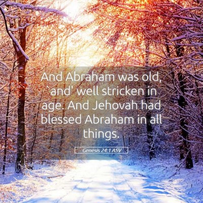 Picture 05 - Genesis 24:1 ASV - And Abraham was old, `and' well stricken in age. - Bible Verse Picture