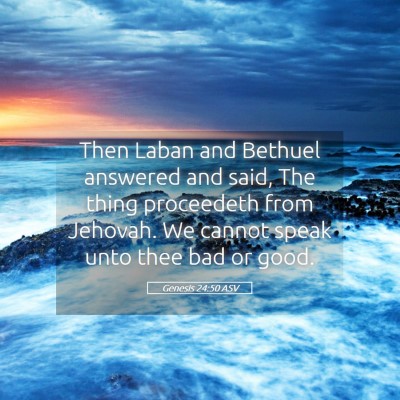 Picture 05 - Genesis 24:50 ASV - Then Laban and Bethuel answered and said, The - Bible Verse Picture