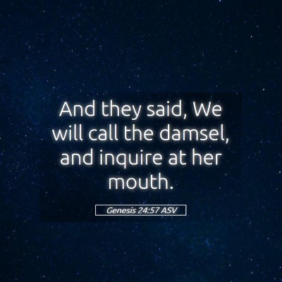 Picture 05 - Genesis 24:57 ASV - And they said, We will call the damsel, and - Bible Verse Picture