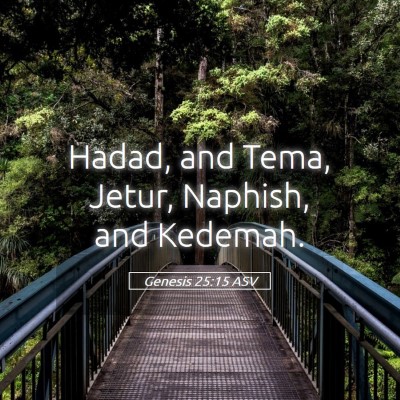 Picture 05 - Genesis 25:15 ASV - Hadad, and Tema, Jetur, Naphish, and - Bible Verse Picture
