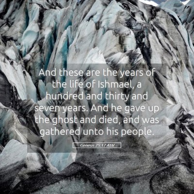 Picture 05 - Genesis 25:17 ASV - And these are the years of the life of Ishmael, a - Bible Verse Picture