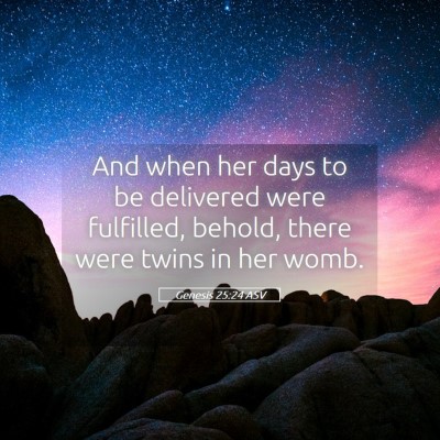 Picture 05 - Genesis 25:24 ASV - And when her days to be delivered were fulfilled, - Bible Verse Picture