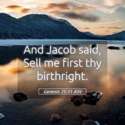Picture 05 - Genesis 25:31 ASV - And Jacob said, Sell me first thy - Bible Verse Picture