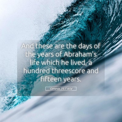 Picture 05 - Genesis 25:7 ASV - And these are the days of the years of Abraham's - Bible Verse Picture