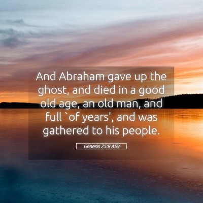 Picture 05 - Genesis 25:8 ASV - And Abraham gave up the ghost, and died in a good - Bible Verse Picture