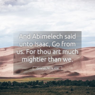 Picture 05 - Genesis 26:16 ASV - And Abimelech said unto Isaac, Go from us. For - Bible Verse Picture