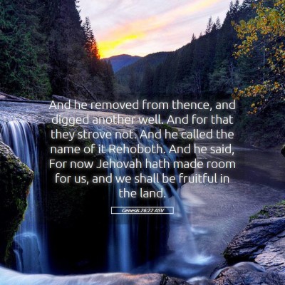 Picture 05 - Genesis 26:22 ASV - And he removed from thence, and digged another - Bible Verse Picture