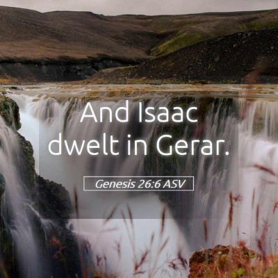 Picture 05 - Genesis 26:6 ASV - And Isaac dwelt in - Bible Verse Picture
