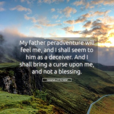 Picture 05 - Genesis 27:12 ASV - My father peradventure will feel me, and I shall - Bible Verse Picture