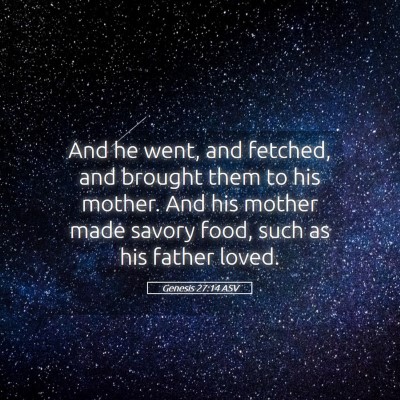 Picture 05 - Genesis 27:14 ASV - And he went, and fetched, and brought them to his - Bible Verse Picture